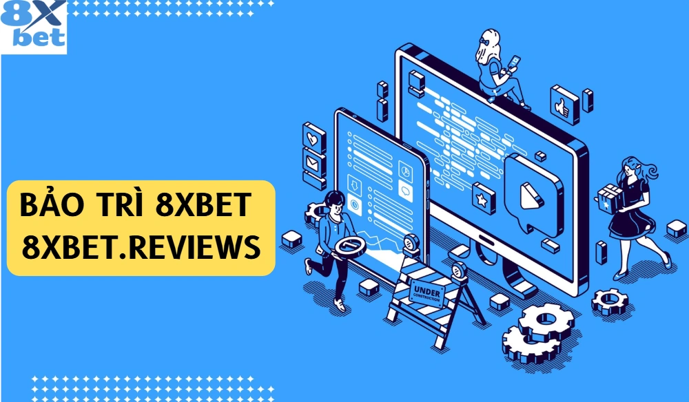 Các tình huống quan trọng khi bảo trì 8XBET